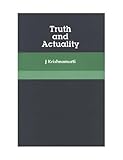 Truth And Actuality (Krishnamurti Classics Series Book 13) by