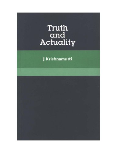 Truth And Actuality (Krishnamurti Classics Series Book 13) by Jiddu Krishnamurti