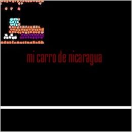 Mi Carro De Nicaragua O De Como Conoci La Tierra Del Gueguence Forrest D Colburn Norman Duarte Amazon Com Books