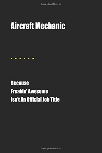 Aircraft Mechanic Because Freakin' Awesome Isn't An Official Job Title: Blank Lined Journal Paperback – 31 Jan 2019