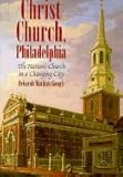 Christ Church, Philadelphia : The Nation's Church in a Changing City, Gough, Deborah M., 0812215524
