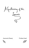 A Gathering of the Leaves: Poems by Anastasia Chauny and Graham Isaak by Graham Neil Isaak, Anastasia Chauny