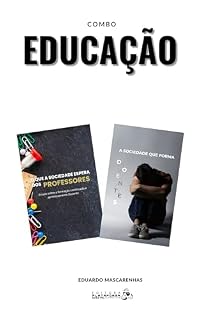 Livro COMBO EDUCAÇÃO: Coletânea com 2 livros digitais sobre educação - LIVRO O QUE A SOCIEDADE ESPERA DOS PROFESSORES E LIVRO A SOCIEDADE QUE FORMA DOENTES