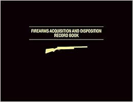 Firearms Acquisition and Disposition Record Book Firearms Acquisition and Disposition Record Book