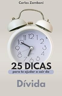 Livro 25 Dicas para Te Ajudar a Sair da Dívida: Um Guia Completo para Recuperar sua Saúde Financeira ("25 Dicas")