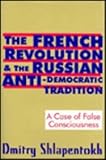 The French Revolution and the Russian Anti-Democratic Tradition : A Case of False Consciousness, Shlapentokh, Dmitry, 1560002441