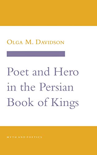 Poet and Hero in the Persian Book of Kings (Myth and Poetics) by Olga Davidson