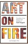 Art on Fire : The Politics of Race and Sex in the Paintings of Faith Ringgold, Farrington, Lisa E., 0966734505