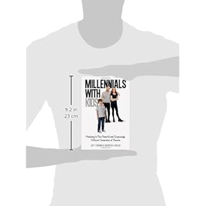 Millennials with Kids: Marketing to This Powerful and Surprisingly Different Generation of Parents
