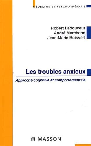 Amazon.fr - Les Troubles Anxieux: Approche Cognitive Et Comportementale -  Ladouceur, Robert, Marchand, André, Boisvert, Jean-Marie - Livres