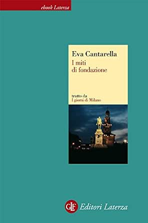 Eva Cantarella - I miti di fondazione (2012)
