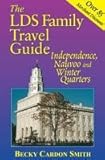 The LDS Family Travel Guide - Independence, Nauvoo and Winter Quarters
