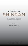 A Portrait of Shinran: As Presented in Kakunyo's Three Classical Collections. Volume 1: Kudensho