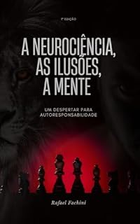 Livro A Neurociência, As Ilusões, A Mente.: Um despertar para a autoresponsabilidade.