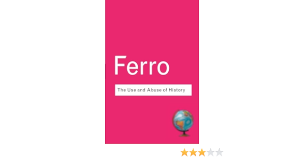 Amazon Com The Use Abuse Of History Routledge Classics 9780415285926 Ferro Marc Libros