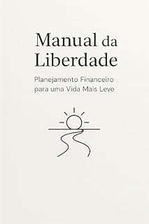 Livro Manual da Liberdade: Planejamento Financeiro para uma Vida Mais Leve
