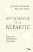 Anthologie de la répartie : Les 1 000 mielleures répliques by