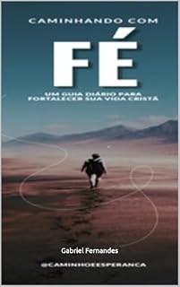 Livro Caminhando com Fé: Um Guia Diário Para Fortalecer Sua Vida Cristã