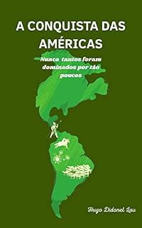 Livro A CONQUISTA DAS AMÉRICAS: Nunca tantos foram dominados por tão poucos