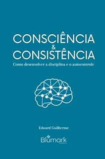 Livro Consciência e Consistência: Como Desenvolver a Disciplina e o Autocontrole