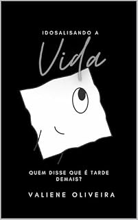 Livro Idosalisando a Vida: Quem disse que é tarde demais