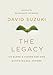The Legacy: An Elder's Vision for Our Sustainable Future - Book by David Suzuki