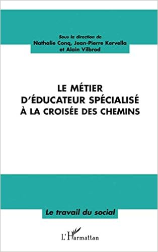 Amazon Fr Le Metier D Educateur Specialise A La Croisee Des Chemins Kervella Jean Pierre Vilbrod Alain Livres