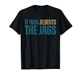 It Was Always The Jags T-Shirt