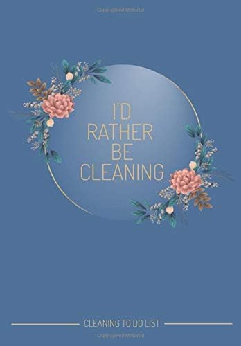 I'd Rather Be Cleaning: Daily, Weekly, Monthly Cleaning Planner | Organise Your Household Chores With Ease - Over 115 To Do Checklists For Cleaning, Shopping & Other Tasks