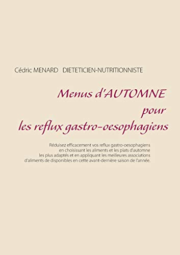 Menus d'Automne Pour Les Reflux Gastro-Oesophagiens (French Edition) by Cedric Menard