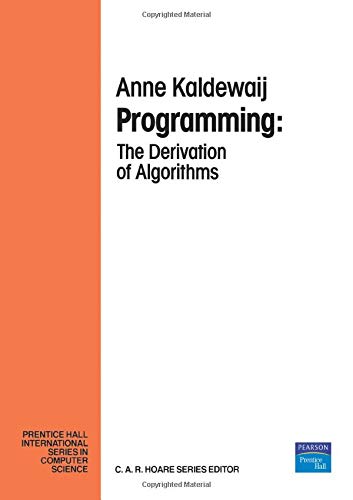 Programming: The Derivation of Algorithms (Prentice-hall International Series in Computer Science) by A. Kaldewaij