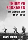 Triumph Forsaken: The Vietnam War, 1954-1965 (v. 1)
