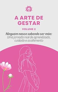 Livro Ninguém nasce sabendo ser mãe: Uma jornada real de aprendizado, cuidado e acolhimento (A Arte de Gestar)