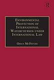 Environmental Protection of International Watercourses under International Law