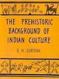 The Pre-Historic Background of Indian Culture, Gordon, D. H., 8121507316