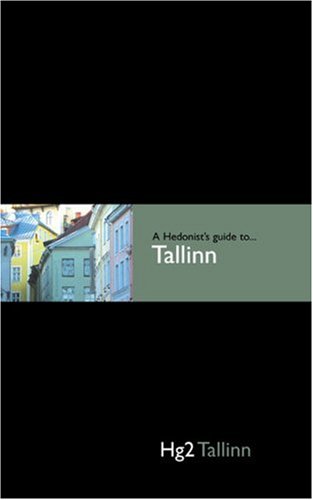Hedonist's Guide To Tallinn 1st Edition (A Hedonist's Guide to...) by Laurence Shorter