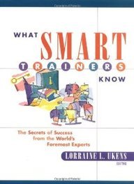 What Smart Trainers Know: The Secrets of Success from the...