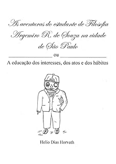 Livro As aventuras do estudante de filosofia Argemiro R.de Souza na cidade de São Paulo: Ou A educação dos interesses, dos atos e dos hábitos
