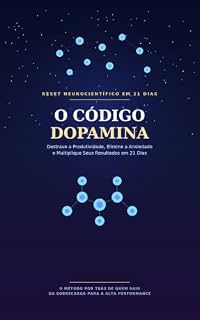 Livro O Código da Dopamina: Como Resetar Seu Cérebro em 21 Dias Para Destravar a Produtividade, Eliminar a Ansiedade e Multiplicar Seus Resultados