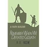 Remember When We Defeated Goliath: A Faith Builder