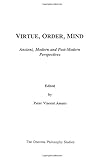 Virtue, Order, Mind : Ancient, Modern and Post-Modern Perspectives, , 1883058163