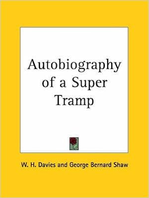 Autobiography of a super tramp 1908 by w h davies published april 2003