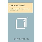 Men Against Fire: The Problem Of Battle Command In Future War