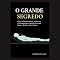Livro O Grande Segredo: O Que a Espiritualidade, a Ciência e a Parapsicologia Sabem (e Ocultam) Sobre a Morte e a Vida Eterna