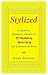 Stylized: A Slightly Obsessive History of Strunk & White's The Elements of Style