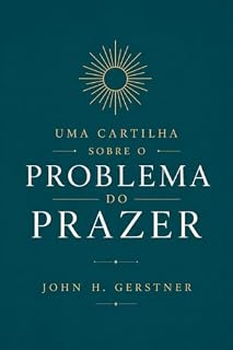 Livro Uma cartilha sobre o problema do prazer (Cartilhas de teologia reformada Livro 9)