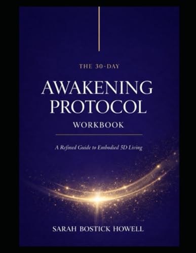 The 30 Day - Awakening Protocol Workbook: A Refined Guide to Embodied 5D Living