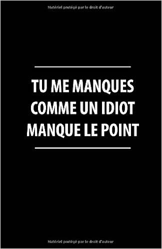 Tu Me Manques Comme Un Idiot Manque Le Point Carnet De Notes 108 Pages Avec Papier Ligne Petit Format A5 Couverture Souple Blanc Sur Noir Petite Ligne D Ecriture Brouillon French Edition Tu Me Manques Comme Un Idiot Manque Le Point Carnet De Notes 108 Pages Avec Papier Ligne Petit Format A5 Couverture Souple Blanc Sur Noir Petite Ligne D Ecriture Brouillon French Edition