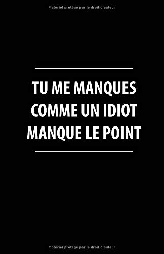 Tu Me Manques Comme Un Idiot Manque Le Point Carnet De Notes 108 Pages Avec Papier Ligne Petit Format A5 Couverture Souple Blanc Sur Noir Petite Ligne D Ecriture Brouillon French Edition