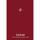 Let It Out: A Guided Journal for Emotional Release: [BURGUNDY Edition] Undated Prompts for Self Reflection, Stress Relief & M